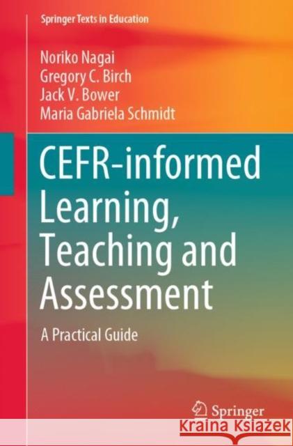 Cefr-Informed Learning, Teaching and Assessment: A Practical Guide Nagai, Noriko 9789811558931 Springer