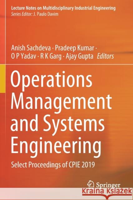 Operations Management and Systems Engineering: Select Proceedings of Cpie 2019 Anish Sachdeva Pradeep Kumar O. P. Yadav 9789811560194