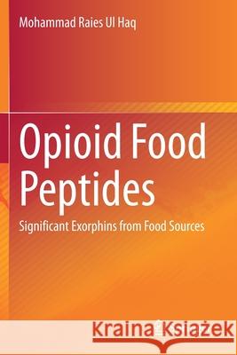 Opioid Food Peptides: Significant Exorphins from Food Sources Mohammad Raies U 9789811561047 Springer