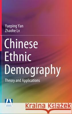 Chinese Ethnic Demography: Theory and Applications Yan, Yueping 9789811561528