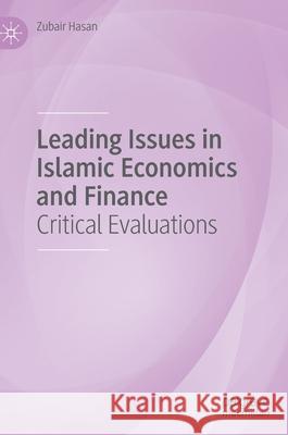 Leading Issues in Islamic Economics and Finance: Critical Evaluations Hasan, Zubair 9789811565144 Palgrave MacMillan