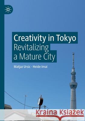 Creativity in Tokyo: Revitalizing a Mature City Ursic, Matjaz 9789811566899