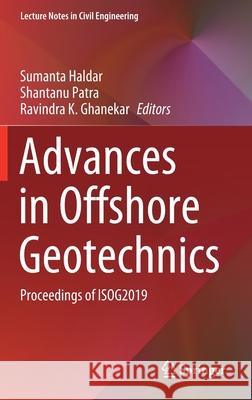 Advances in Offshore Geotechnics: Proceedings of Isog2019 Haldar, Sumanta 9789811568312
