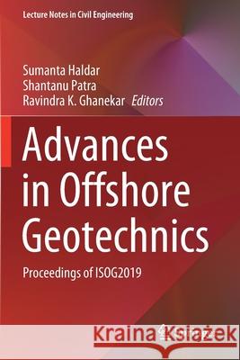 Advances in Offshore Geotechnics: Proceedings of Isog2019 Haldar, Sumanta 9789811568343