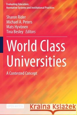 World Class Universities: A Contested Concept Sharon Rider Michael A. Peters Mats Hyv 9789811576003