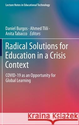 Radical Solutions for Education in a Crisis Context: Covid-19 as an Opportunity for Global Learning Burgos, Daniel 9789811578687 Springer