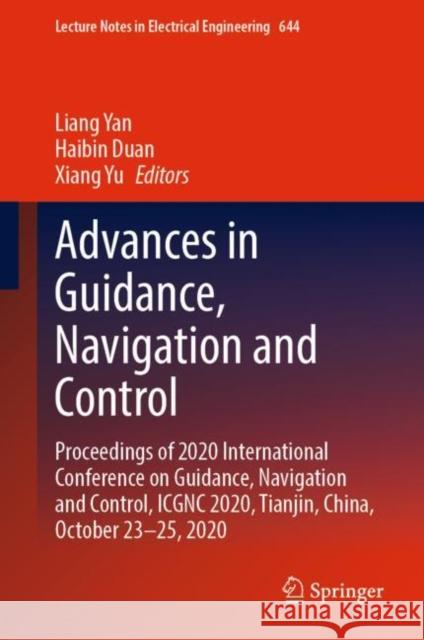 Advances in Guidance, Navigation and Control: Proceedings of 2020 International Conference on Guidance, Navigation and Control, Icgnc 2020, Tianjin, C Yan, Liang 9789811581540