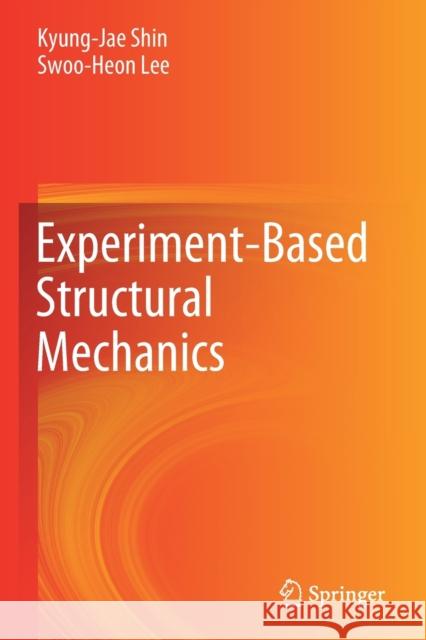 Experiment-Based Structural Mechanics Shin, Kyung-Jae, Lee, Swoo-Heon 9789811583131