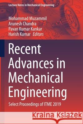 Recent Advances in Mechanical Engineering: Select Proceedings of Itme 2019 Muzammil, Mohammad 9789811587061
