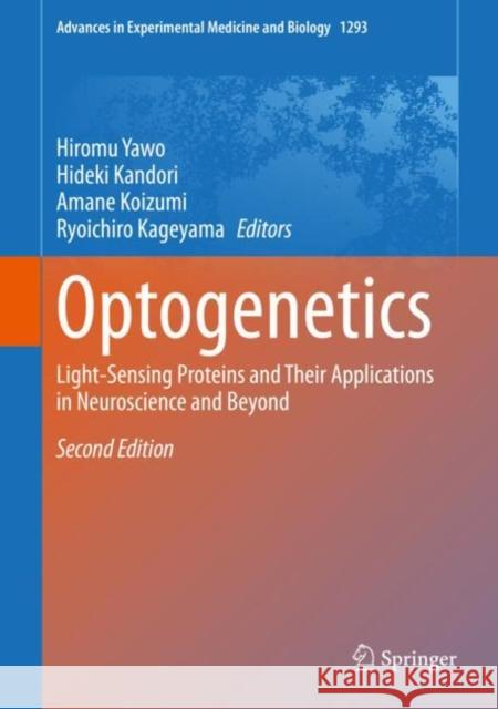 Optogenetics: Light-Sensing Proteins and Their Applications in Neuroscience and Beyond Hiromu Yawo Hideki Kandori Amane Koizumi 9789811587627 Springer