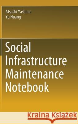Social Infrastructure Maintenance Notebook Atsushi Yashima Yu Huang 9789811588273