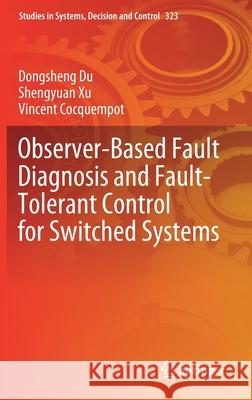 Observer-Based Fault Diagnosis and Fault-Tolerant Control for Switched Systems Du, Dongsheng 9789811590726 Springer