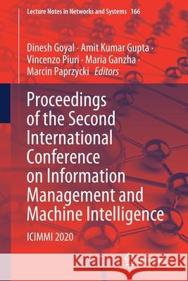 Proceedings of the Second International Conference on Information Management and Machine Intelligence: ICIMMI 2020 Dinesh Goyal Amit Kumar Gupta Vincenzo Piuri 9789811596889