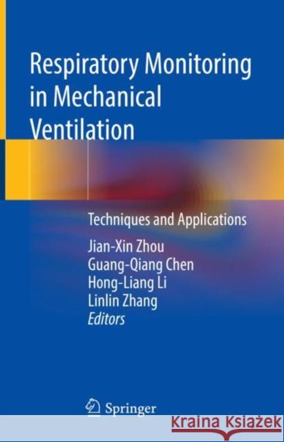 Respiratory Monitoring in Mechanical Ventilation: Techniques and Applications Jianxin Zhou Guangqiang Chen Hongliang Li 9789811597695