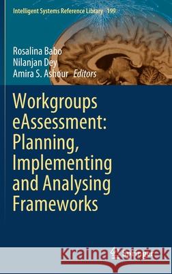 Workgroups Eassessment: Planning, Implementing and Analysing Frameworks Rosalina Babo Nilanjan Dey Amira S. Ashour 9789811599071