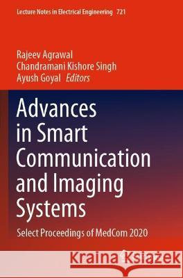 Advances in Smart Communication and Imaging Systems: Select Proceedings of Medcom 2020 Agrawal, Rajeev 9789811599408
