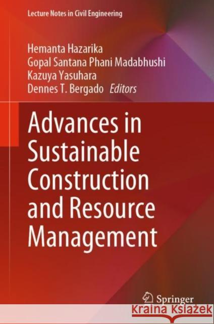 Advances in Sustainable Construction and Resource Management Hemanta Hazarika Gopal Santana Phani Madabhushi Kazuya Yasuhara 9789811600760 Springer
