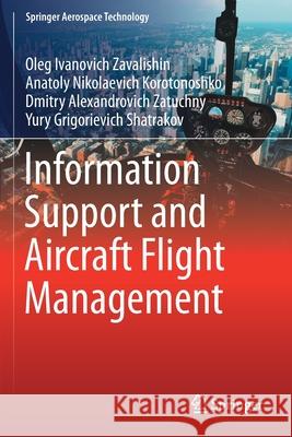 Information Support and Aircraft Flight Management Oleg Ivanovich Zavalishin, Anatoly Nikolaevich Korotonoshko, Dmitry Alexandrovich Zatuchny 9789811600906 Springer Singapore