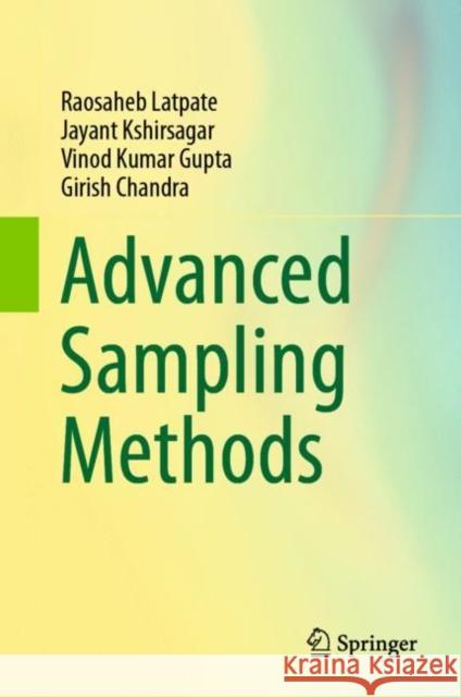 Advanced Sampling Methods Raosaheb Latpate Jayant Kshirsagar Vinod Kuma 9789811606212