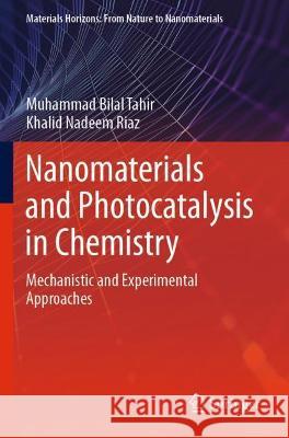 Nanomaterials and Photocatalysis in Chemistry: Mechanistic and Experimental Approaches Tahir, Muhammad Bilal 9789811606489