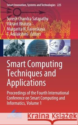 Smart Computing Techniques and Applications: Proceedings of the Fourth International Conference on Smart Computing and Informatics, Volume 1 Suresh Chandra Satapathy Vikrant Bhateja Margarita N. Favorskaya 9789811608773