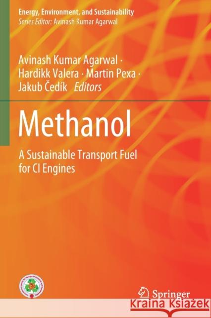 Methanol: A Sustainable Transport Fuel for CI Engines Agarwal, Avinash Kumar 9789811612824