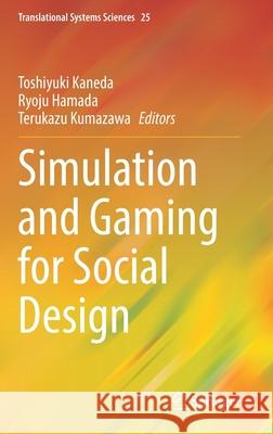 Simulation and Gaming for Social Design Toshiyuki Kaneda Ryoju Hamada Terukazu Kumazawa 9789811620102 Springer