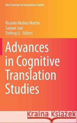 Advances in Cognitive Translation Studies Mu Sanjun Sun Defeng Li 9789811620690 Springer