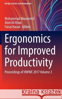 Ergonomics for Improved Productivity: Proceedings of Hwwe 2017 Volume 2 Mohammad Muzammil Abid Ali Khan Faisal Hasan 9789811622281