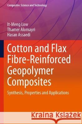 Cotton and Flax Fibre-Reinforced Geopolymer Composites: Synthesis, Properties and Applications Low, It-Meng 9789811622830 Springer Nature Singapore