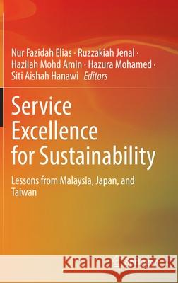 Service Excellence for Sustainability: Lessons from Malaysia, Japan, and Taiwan Nur Fazidah Elias Ruzzakiah Jenal Hazilah Mohd Amin 9789811625787 Springer