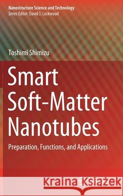 Smart Soft-Matter Nanotubes: Preparation, Functions, and Applications Toshimi Shimizu 9789811626845