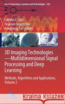3D Imaging Technologies--Multidimensional Signal Processing and Deep Learning: Methods, Algorithms and Applications, Volume 2 Jain, Lakhmi C. 9789811631795