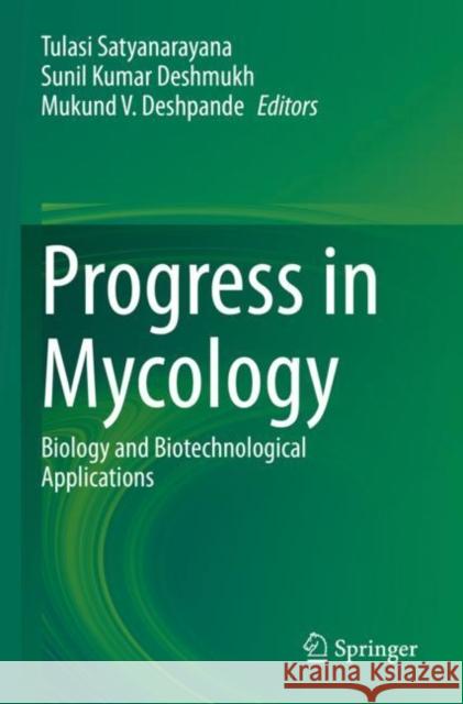Progress in Mycology: Biology and Biotechnological Applications Tulasi Satyanarayana Sunil Kumar Deshmukh Mukund V. Deshpande 9789811633096