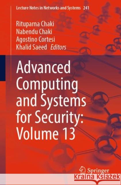 Advanced Computing and Systems for Security: Volume 13 Rituparna Chaki Nabendu Chaki Agostino Cortesi 9789811642869