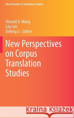 New Perspectives on Corpus Translation Studies Vincent X. Wang Lily Lim Defeng Li 9789811649172 Springer