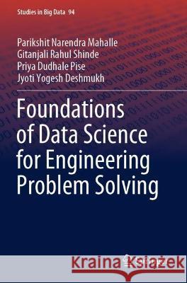 Foundations of Data Science for Engineering Problem Solving Mahalle, Parikshit Narendra, Gitanjali Rahul Shinde, Priya Dudhale Pise 9789811651625