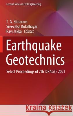 Earthquake Geotechnics: Select Proceedings of 7th Icragee 2021 T. G. Sitharam Sreevalsa Kolathayar Ravi Jakka 9789811656682 Springer