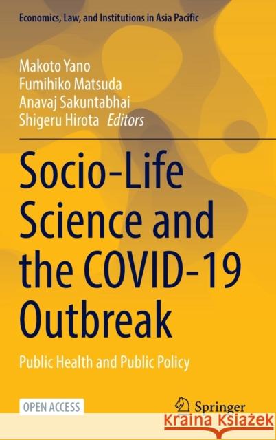 Socio-Life Science and the Covid-19 Outbreak: Public Health and Public Policy Makoto Yano Fumihiko Matsuda Anavaj Sakuntabhai 9789811657269 Springer
