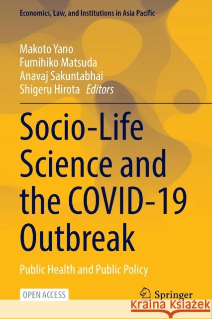 Socio-Life Science and the Covid-19 Outbreak: Public Health and Public Policy Makoto Yano Fumihiko Matsuda Anavaj Sakuntabhai 9789811657290 Springer Verlag, Singapore