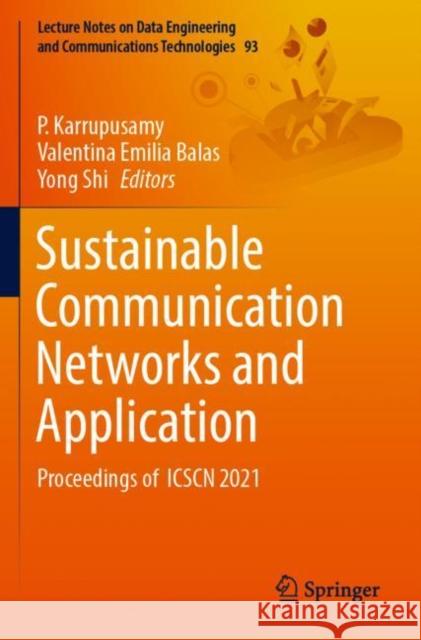 Sustainable Communication Networks and Application: Proceedings of  ICSCN 2021 P. Karrupusamy Valentina Emilia Balas Yong Shi 9789811666070