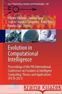 Evolution in Computational Intelligence: Proceedings of the 9th International Conference on Frontiers in Intelligent Computing: Theory and Application Bhateja, Vikrant 9789811666155