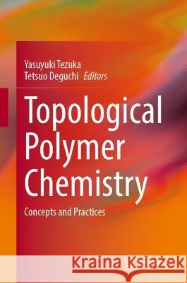 Topological Polymer Chemistry: Concepts and Practices Tezuka, Yasuyuki 9789811668067 Springer Singapore