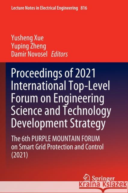 Proceedings of 2021 International Top-Level Forum on Engineering Science and Technology Development Strategy: The 6th PURPLE MOUNTAIN FORUM on Smart Grid Protection and Control (2021) Yusheng Xue Yuping Zheng Damir Novosel 9789811671586 Springer