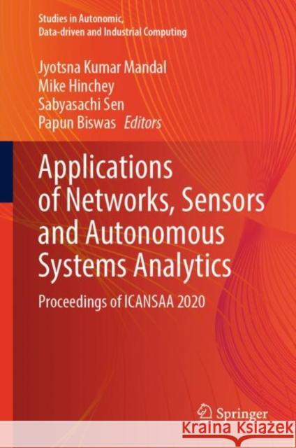 Applications of Networks, Sensors and Autonomous Systems Analytics: Proceedings of Icansaa 2020 Mandal, Jyotsna Kumar 9789811673047