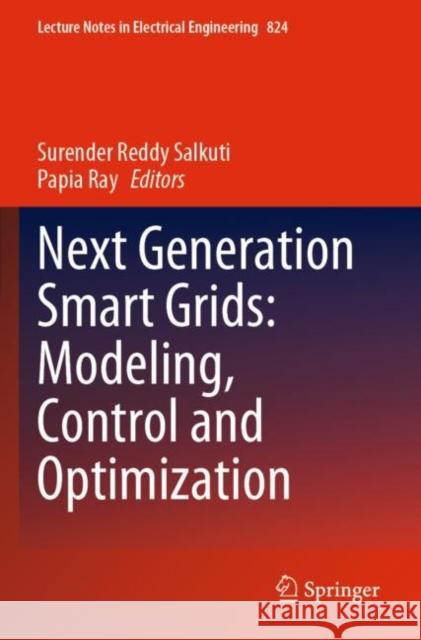Next Generation Smart Grids: Modeling, Control and Optimization Surender Reddy Salkuti Papia Ray 9789811677960