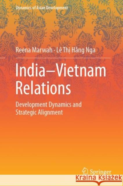 India-Vietnam Relations: Development Dynamics and Strategic Alignment Marwah, Reena 9789811678219
