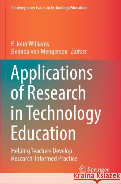 Applications of Research in Technology Education: Helping Teachers Develop Research-Informed Practice P. John Williams Belinda Vo 9789811678875 Springer