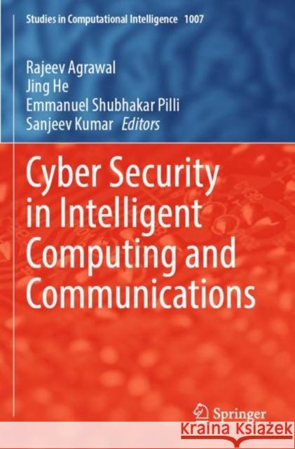 Cyber Security in Intelligent Computing and Communications Rajeev Agrawal Jing He Emmanuel Shubhaka 9789811680144