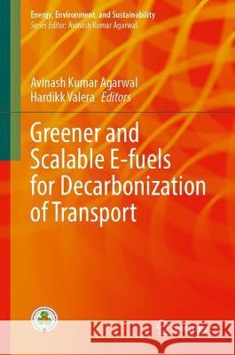 Greener and Scalable E-Fuels for Decarbonization of Transport Agarwal, Avinash Kumar 9789811683435
